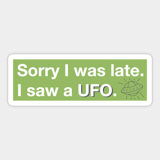 Sorry I was late. I saw a UFO. Sticker